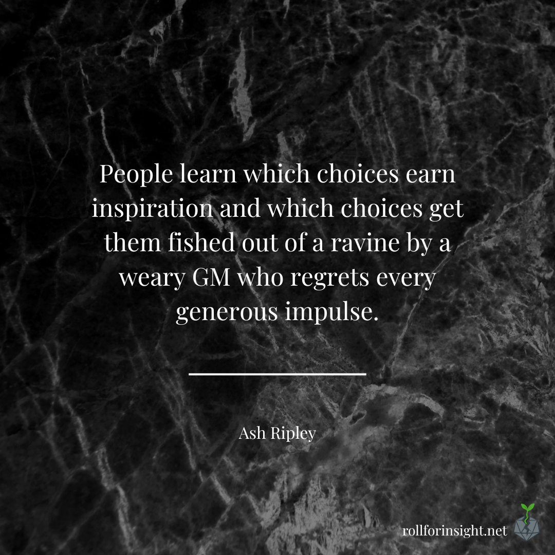 Quote card with a dark marbled background. The text reads: “People learn which choices earn inspiration and which choices get them fished out of a ravine by a weary GM who regrets every generous impulse.” At the bottom it says “Ash Ripley” with the RollForInsight.net logo in the corner.